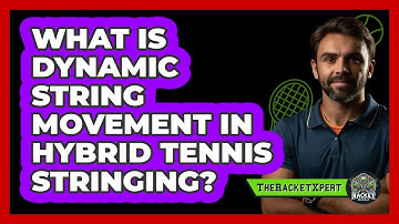 What Is Dynamic String Movement In Hybrid Tennis Stringing? - The Racket Xpert