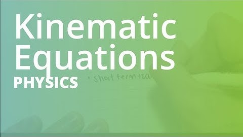 Kinematic Equations | Physics (PHYS101)