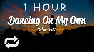 [1 HOUR 🕐 ] Calum Scott - Dancing On My Own (Lyrics)