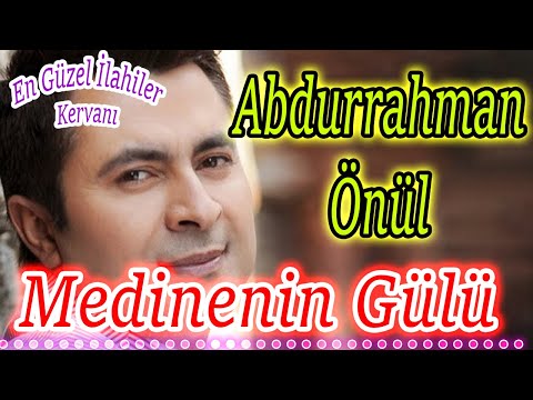 🌹Abdurrahman Önül - Karışık Güzel İlahileri 2023🌹Medinenin Gülü İlahisi🌹Seçme Yeni İlahi Dinle🌹