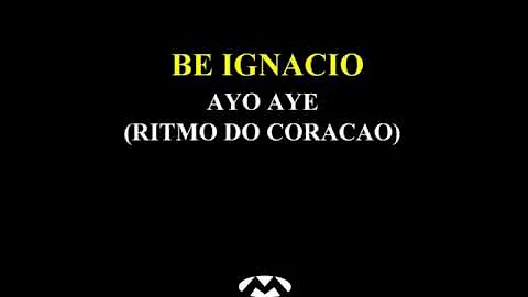 Be Ignacio - Ayo Aye (Ritmo Do Coracao)
