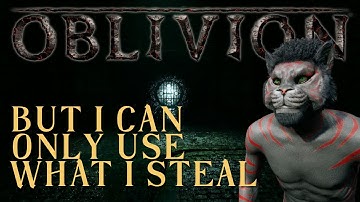 Oblivion But I Can Only Use What I Steal