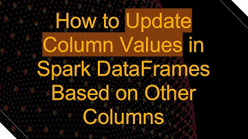 How to Update Column Values in Spark DataFrames Based on Other Columns