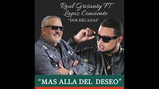 Raúl Grisanty Ft. El Lápiz Conciente - Más Allá Del Deseo