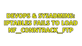 DevOps & SysAdmins: iptables fails to load nf_conntrack_ftp