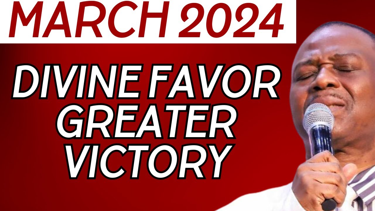 DIVINE FAVOUR & GREATER VICTORY IN MARCH 2024 DR OLUKOYA PRAYERS