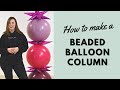 How to make a beaded balloon column