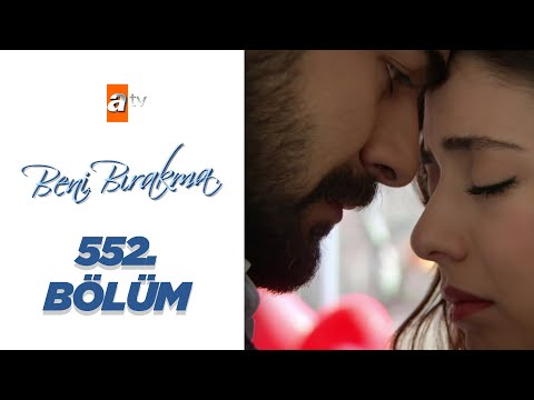 Beni Bırakma 552. Bölüm