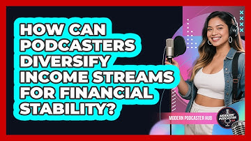 How Can Podcasters Diversify Income Streams For Financial Stability? - Modern Podcaster Hub