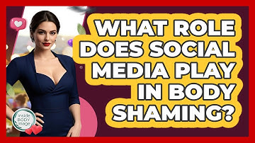 What Role Does Social Media Play In Body Shaming? - Inside Body Image
