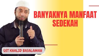 BEGITU BANYAK MANFAAT SEDEKAH BAGI PELAKUNYA || USTADZ KHALID BASALAMAH