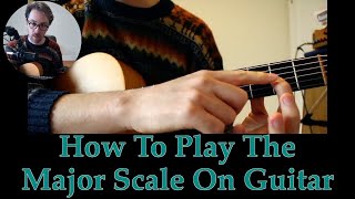 How To Play The Major Scale On Guitar [video 4 of 5]