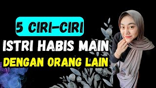 5 CIRI ISTRI HABIS MAIN DENGAN ORANG LAIN