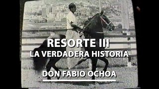 LA HISTORIA DE RESORTE III_DON FABIO OCHOA RESTREPO