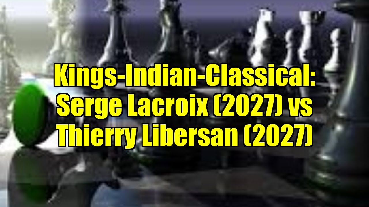 Kings-Indian-Classical: Serge Lacroix (2027) vs Thierry Libersan (2027)