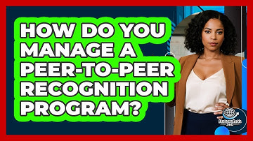 How Do You Manage A Peer-to-Peer Recognition Program?