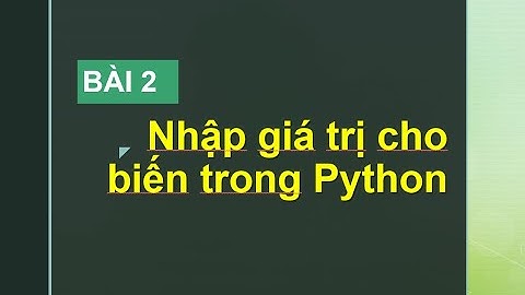 Python: Bài 2  Nhập giá trị cho biến trong Python
