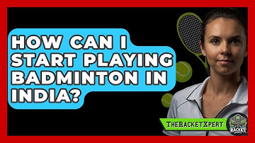 How Can I Start Playing Badminton In India? - The Racket Xpert