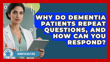 Why Do Dementia Patients Repeat Questions, And How Can You Respond? - Dementia Help Hub