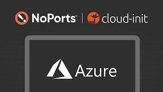 Automated NoPorts Install on Azure with CloudInit