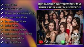 DJ FULL BASS FUNKOT NEW DUGEM V2 PUPUS & SELIR HATI - DJ ALVIN KHO™