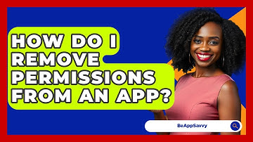 How Do I Remove Permissions From An App? - Be App Savvy