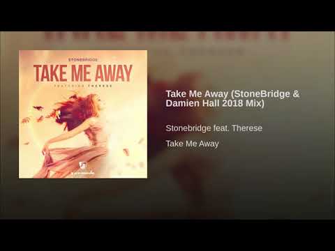 StoneBridge ft Therese – Take Me Away (StoneBridge & Damien Hall 2018 Mix)