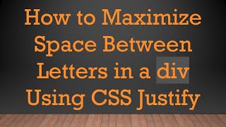 How to Maximize Space Between Letters in a div Using CSS Justify