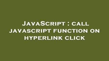 JavaScript : call javascript function on hyperlink click
