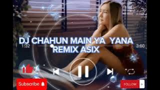 DJ CHAHUN MAIN YA YANA REMIX ASIX