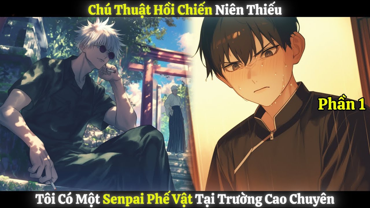 Chú Thuật Hồi Chiến Niên Thiếu, Tôi Có Một Senpai Phế Vật Tại Trường Cao Chuyên | Phần 1
