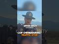 Cop pushed too far citizen stood firm.