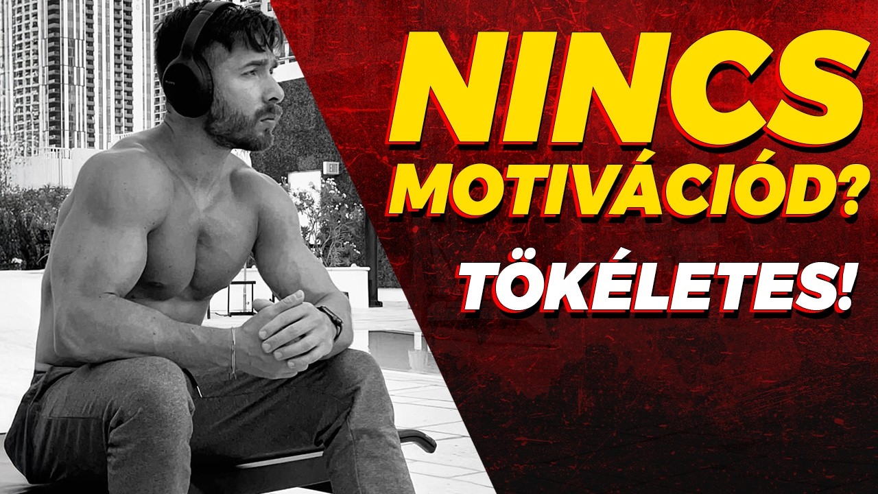 NINCS MOTIVÁCIÓM EDZENI MIT CSINÁLJAK?!