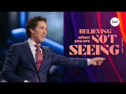 Believing When You're Not Seeing | Joel Osteen