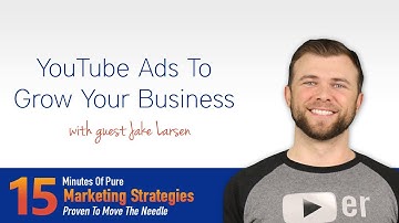 YouTube Ads To Grow Your Business with Jake Larsen