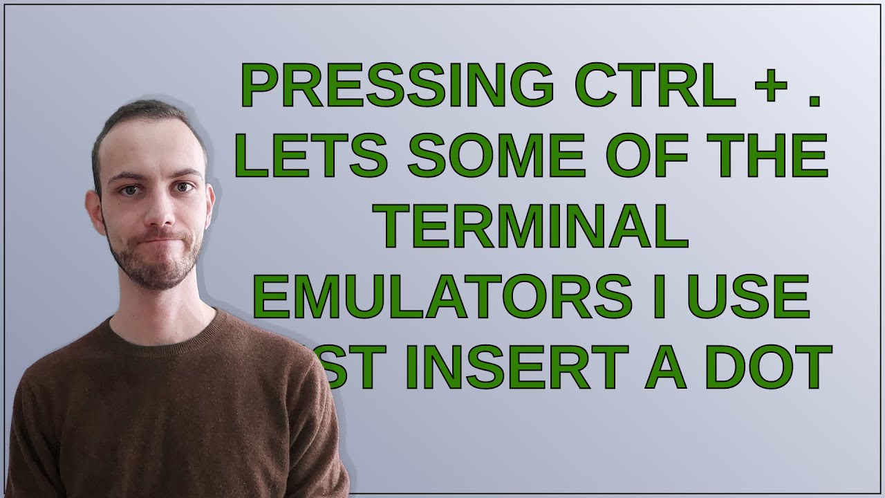 Press Ctrl Pressing Ctrl + . lets some of the terminal emulators I use just insert ...