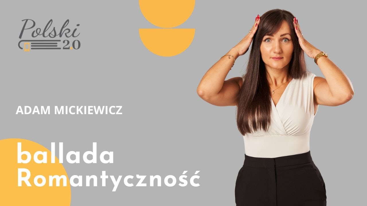Polski 2 0 / Adam Mickiewicz / Romantyczność / Ballada / Opracowanie