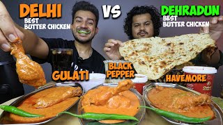 INDIA'S BEST BUTTER CHICKEN MUKBANG | DELHI'S BEST BUTTER CHICKEN vs DEHRADUN'S BEST BUTTER CHICKEN