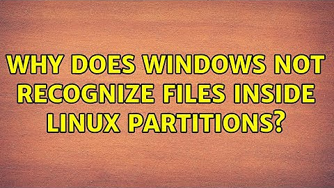 Why does Windows not recognize files inside Linux partitions? (7 Solutions!!)