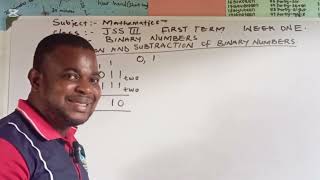 Jss 3. First term week 1. Section A.Addition and Subtraction of Binary Numbers