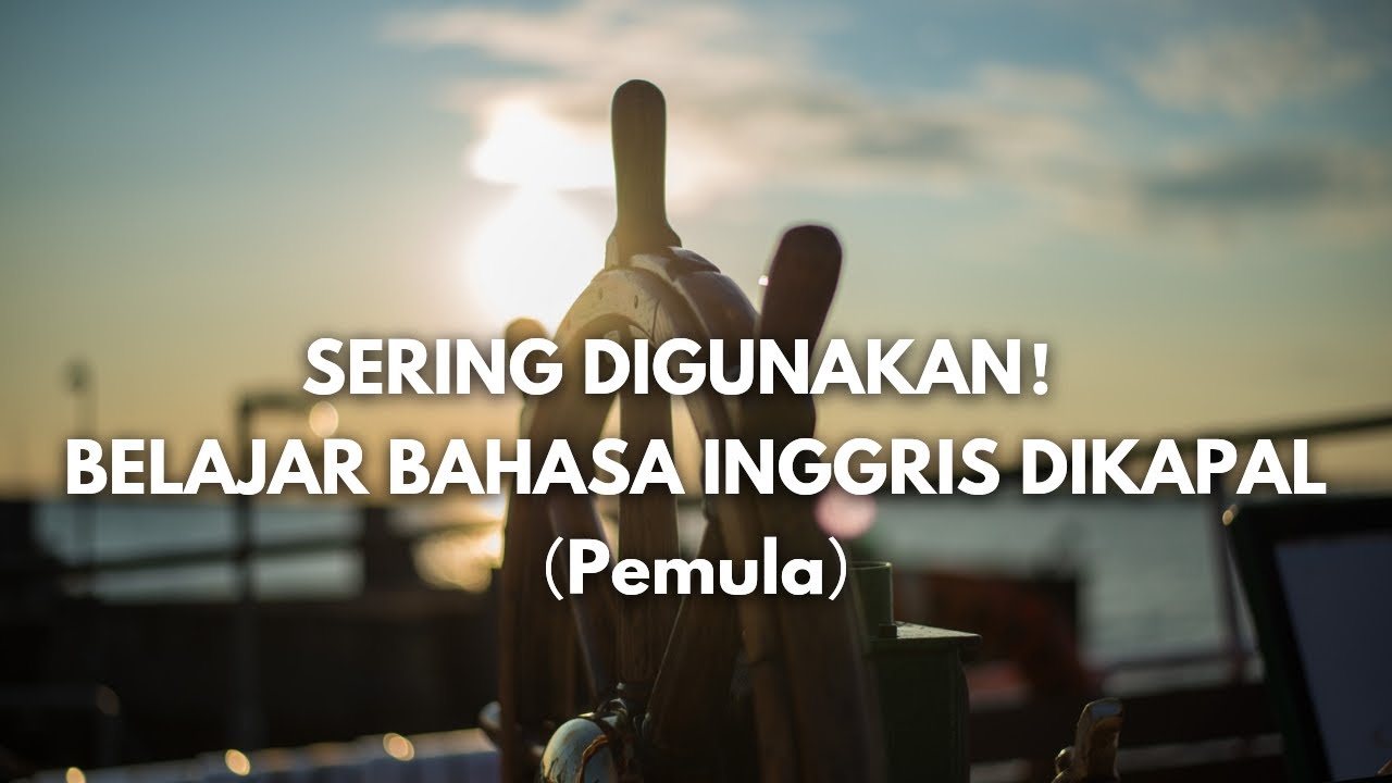 SERING DIGUNAKAN！BELAJAR BAHASA INGGRIS UNTUK DIKAPAL （PEMULA）