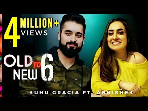 Old to New 6  KuHu Gracia  Ft Abhishek Raina  Romantic Songs Mashup