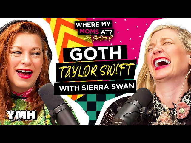 Goth Taylor Swift w/ Sierra Swan | Where My Mom's At? Ep. 217
