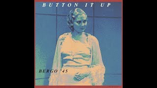 BERGO '45 - BUTTON IT UP - Delivered (2017)