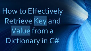 How to Effectively Retrieve Key and Value from a Dictionary in C- Wealth