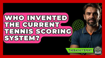 Who Invented The Current Tennis Scoring System? - The Racket Xpert