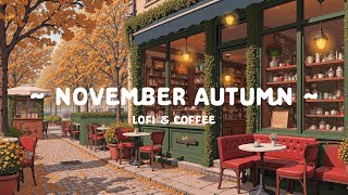 Golden November Streets 🍂 Soft Lofi Cafe with Cozy Morning 🍁 Lofi Hip Hop for Relaxing & Work