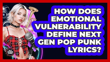 How Does Emotional Vulnerability Define Next Gen Pop Punk Lyrics? - Alt Scene Guru