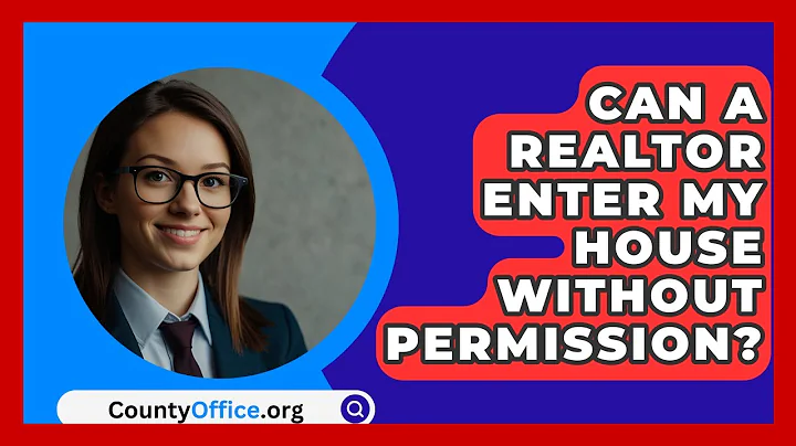 Can A Realtor Enter My House Without Permission? - CountyOffice.org