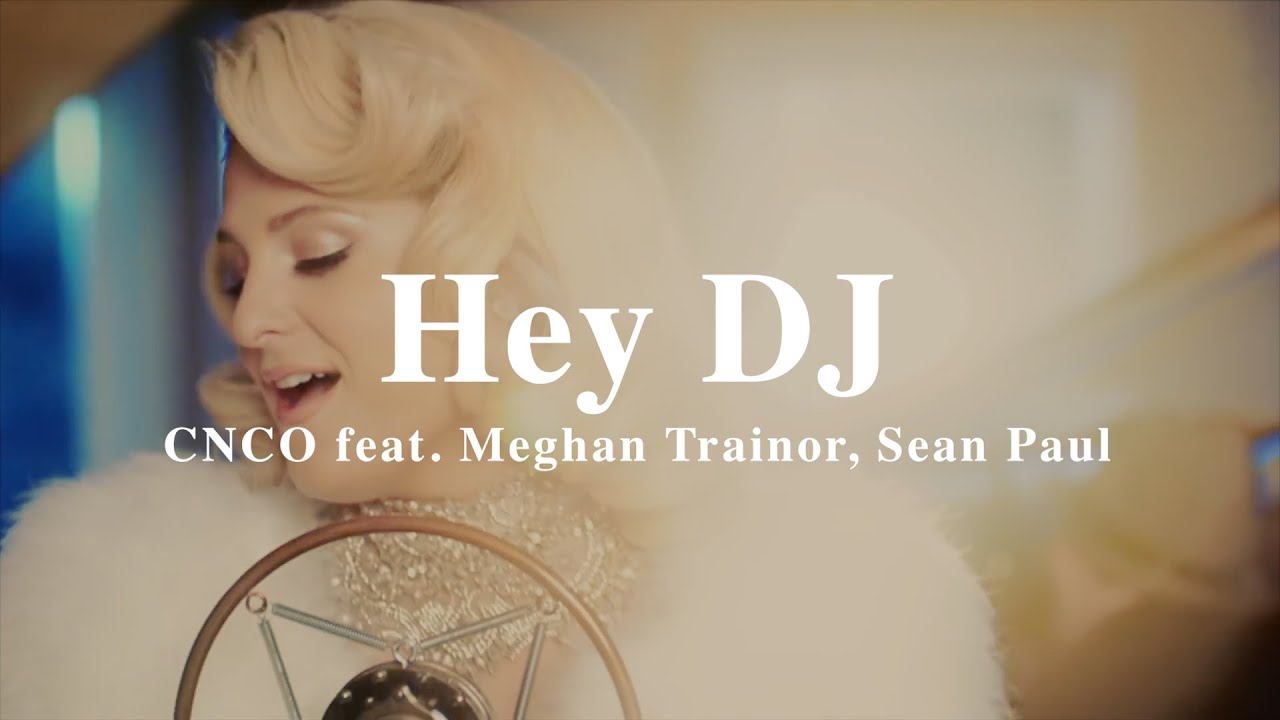 A + LYRICS Hey DJ CNCO feat. Meghan Trainor, Sean Paul (Remix
